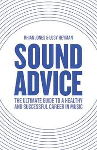 Sound Advice: The Ultimate Guide to a Healthy and Successful Career in Music