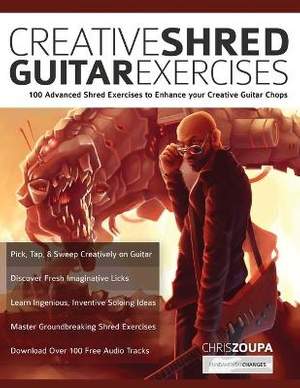 Creative Shred Guitar Exercises: 100 Advanced Shred Exercises to Enhance your Creative Guitar Chops