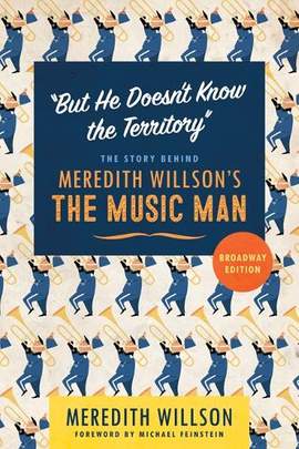 "but He Doesn't Know the Territory": The Story Behind Meredith Willson's the Music Man