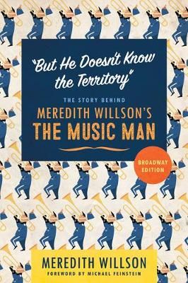 "But He Doesn't Know the Territory": The Story behind Meredith Willson's The Music Man