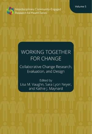Working Together for Change – Collaborative Change Researchers, Evaluators, and Designers, Volume 5