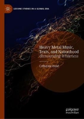 Heavy Metal Music, Texts, and Nationhood: (Re)sounding Whiteness