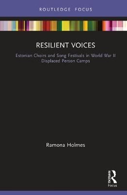 Resilient Voices: Estonian Choirs and Song Festivals in World War II Displaced Person Camps