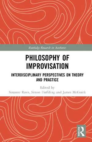 Philosophy of Improvisation: Interdisciplinary Perspectives on Theory and Practice