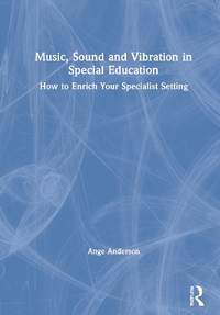 Music, Sound and Vibration in Special Education: How to Enrich Your Specialist Setting