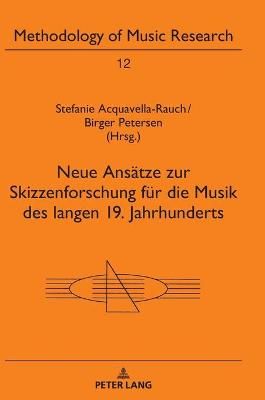 Neue Ansaetze Zur Skizzenforschung Fuer Die Musik Des Langen 19. Jahrhunderts