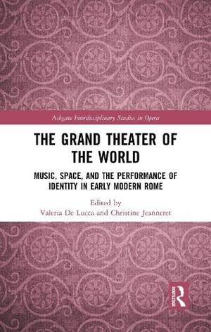 The Grand Theater of the World: Music, Space, and the Performance of Identity in Early Modern Rome