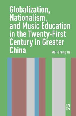 Globalization, Nationalism, and Music Education in the Twenty-First Century in Greater China