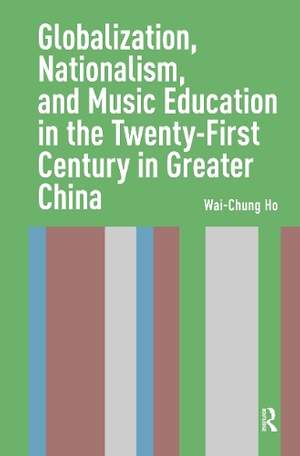 Globalization, Nationalism, and Music Education in the Twenty-First Century in Greater China