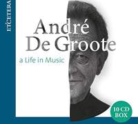 Andre de Groote: A Life in Music