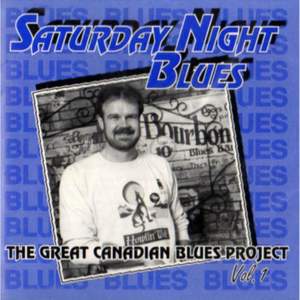 Saturday Night Blues: the Great Canadian Blues Project Volume 1