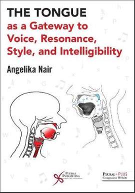 The Tongue as a Gateway to Voice, Resonance, Style, and Intelligibility