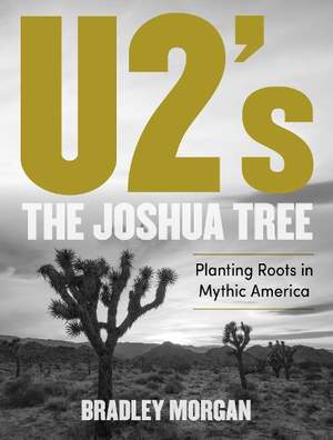 U2’s The Joshua Tree: Planting Roots in Mythic America