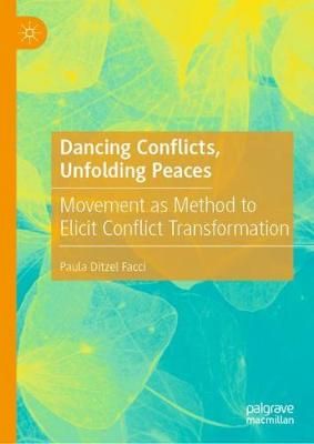 Dancing Conflicts, Unfolding Peaces: Movement as Method to Elicit Conflict Transformation