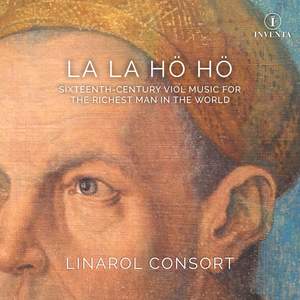 La La H H: Sixteenth-Century Viol Music For the Richest Man in the World