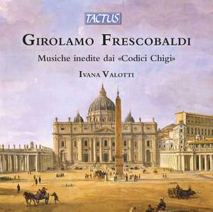 Girolamo Frescobaldi: Musiche inedite dai 'Codici Chigi'