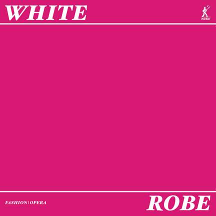 White Robe: A Fashion Opera