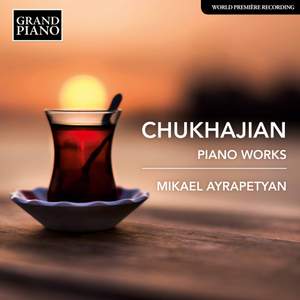Chukhajian: Piano Works