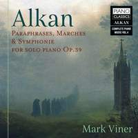 Alkan: Paraphrases, Marches & Symphonie For Solo Piano Op.39