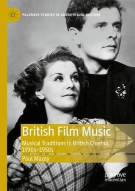 British Film Music: Musical Traditions in British Cinema, 1930s–1950s