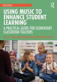 Using Music to Enhance Student Learning: A Practical Guide for Elementary Classroom Teachers
