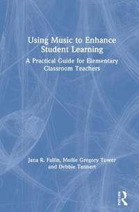 Using Music to Enhance Student Learning: A Practical Guide for Elementary Classroom Teachers