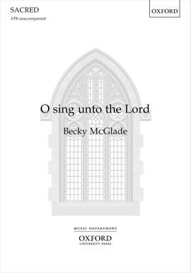 McGlade, Becky: O sing unto the Lord