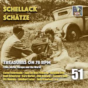 Schellack Schätze: Treasures on 78 RPM from Berlin, Europe & the World, Vol. 51