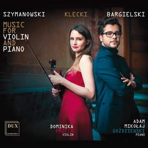 Szymanowski, Klecki & Bargielski: Works for Violin & Piano