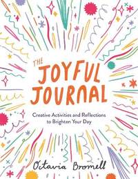The Joyful Journal: Creative Activities and Reflections to Brighten Your Day