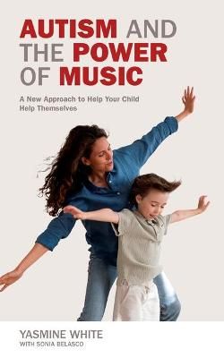 Autism and the Power of Music: A New Approach to Help Your Child Connect and Communicate