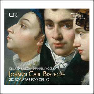Johann Carl Bischoff: Six Sonatas For Cello