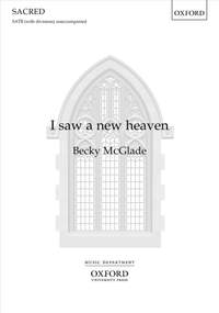 Becky McGlade: I saw a new heaven (SATB)