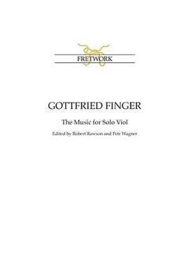 Gottfried Finger: The Music for Solo Viol