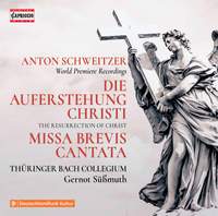 Schweitzer: Die Auferstehung Christi & Missa Brevis Cantata