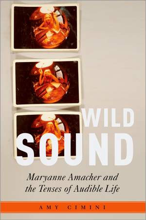 Wild Sound: Maryanne Amacher and the Tenses of Audible Life