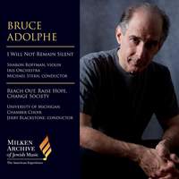 Bruce Adolphe: I Will Not Remain Silent & Reach Out, Raise Hope, Change Society (Live)