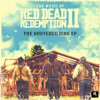 The Music of Red Dead Redemption 2: The Housebuilding EP