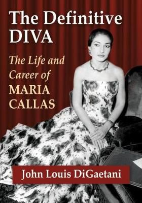 The Definitive Diva: The Life and Career of Maria Callas