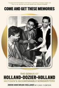 Come and Get These Memories: The Genius of Holland-Dozier-Holland, Motown's Incomparable Songwriters