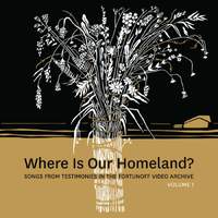 Where Is Our Homeland? Songs From Testimonies In The Fortunoff Video Archive Vol 1