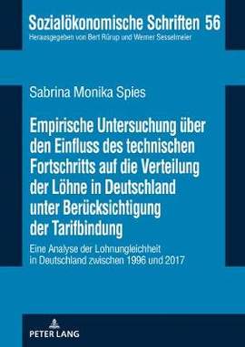 Empirische Untersuchung Ueber Den Einfluss Des Technischen Fortschritts Auf Die Verteilung Der Loehne in Deutschland Unter Beruecksichtigung Der Tarifbindung: Eine Analyse Der Lohnungleichheit in Deutschland Zwischen 1996 Und 2017