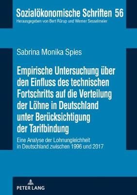 Empirische Untersuchung Ueber Den Einfluss Des Technischen Fortschritts Auf Die Verteilung Der Loehne in Deutschland Unter Beruecksichtigung Der Tarifbindung: Eine Analyse Der Lohnungleichheit in Deutschland Zwischen 1996 Und 2017