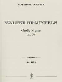 Braunfels, Walter: Great Mass, Op. 37, for mixed choir, solo quartet, boys’ choir, organ, and large orchestra