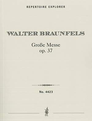 Braunfels, Walter: Great Mass, Op. 37, for mixed choir, solo quartet, boys’ choir, organ, and large orchestra