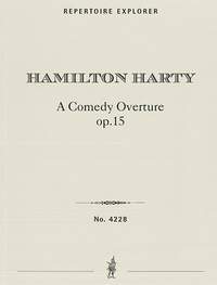 Harty, Hamilton: A Comedy Overture Op.15 for orchestra