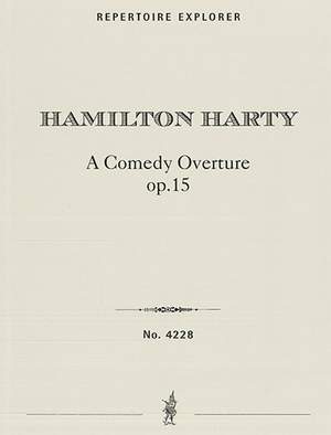 Harty, Hamilton: A Comedy Overture Op.15 for orchestra