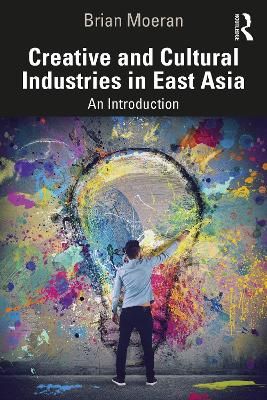 Creative and Cultural Industries in East Asia: An Introduction