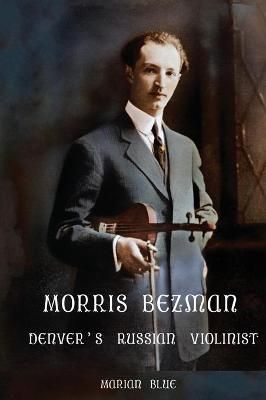 Morris Bezman: Denver's Russian Violinist