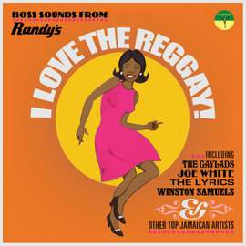 I Love the Reggay! Boss Sounds From Randy's Records
